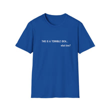 Load image into Gallery viewer, Terrible Idea ... What Time Unisex Softstyle T-Shirt