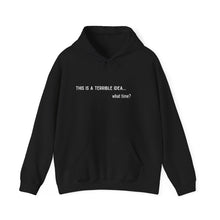 Load image into Gallery viewer, Terrible Idea .... What Time Unisex Heavy Blend™ Hooded Sweatshirt