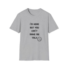 Load image into Gallery viewer, Can't Make Me Talk - Unisex Softstyle T-Shirt