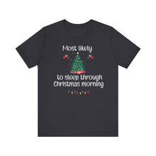Load image into Gallery viewer, Most likely to sleep through Christmas morning