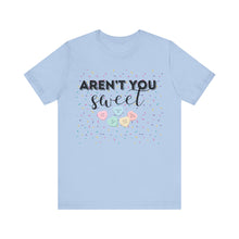 Load image into Gallery viewer, Aren't you sweet - Unisex Jersey Short Sleeve Tee