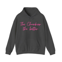 Load image into Gallery viewer, The Chunkier the better - Hooded Sweatshirt