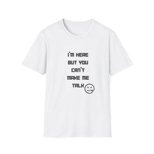 Load image into Gallery viewer, Can't Make Me Talk - Unisex Softstyle T-Shirt