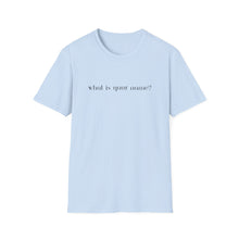 Load image into Gallery viewer, What is your name Softstyle T-Shirt