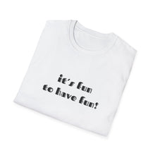 Load image into Gallery viewer, Fun to Have Fun - Unisex Softstyle T-Shirt