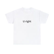 Load image into Gallery viewer, U right Tshirt