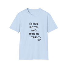 Load image into Gallery viewer, Can&#39;t Make Me Talk - Unisex Softstyle T-Shirt
