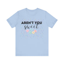 Load image into Gallery viewer, Aren&#39;t you sweet - Unisex Jersey Short Sleeve Tee
