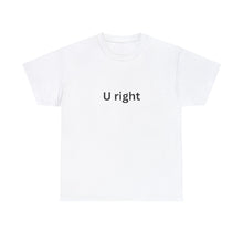 Load image into Gallery viewer, U right  Tshirt

