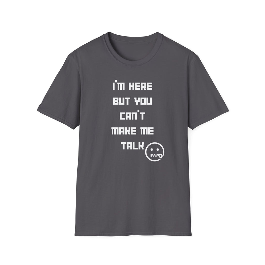 Can't Make Me Talk - Unisex Softstyle T-Shirt