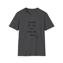 Load image into Gallery viewer, Can&#39;t Make Me Talk - Unisex Softstyle T-Shirt
